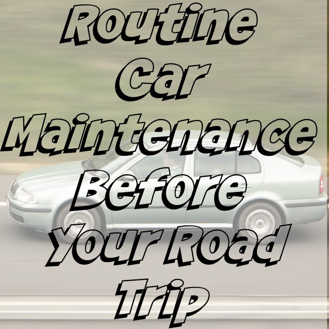 Routine Car Maintenance Before Your Road Trip