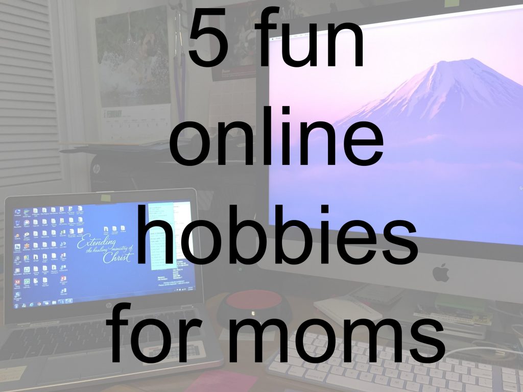 5 fun online hobbies for moms