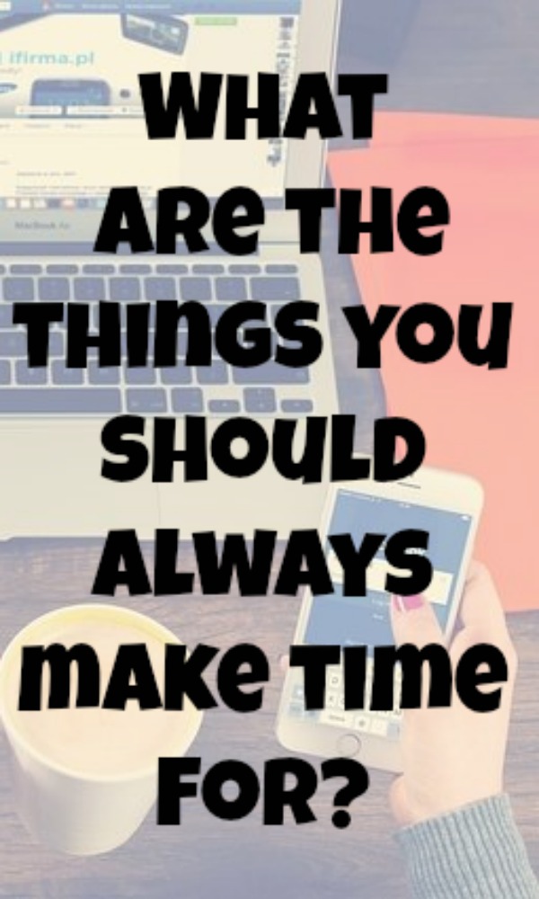 What you should always make time for
